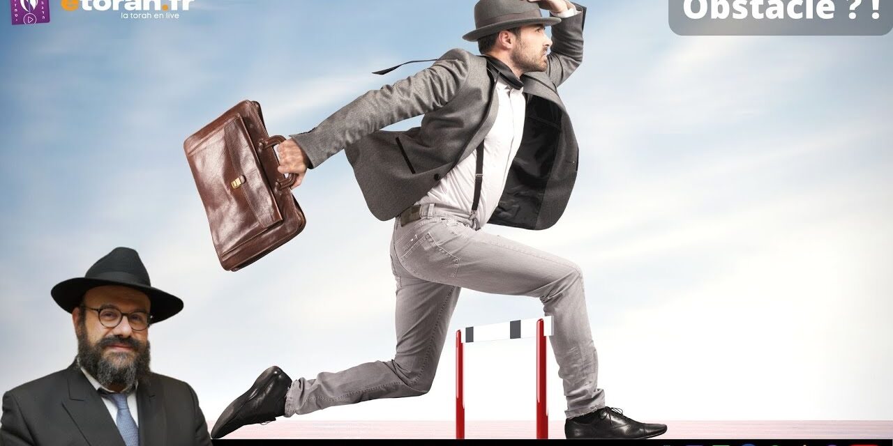 Vaethanan – Ticha beav: Pourquoi & comment les défis de la vie ne sont pas en réalité des obstacles?