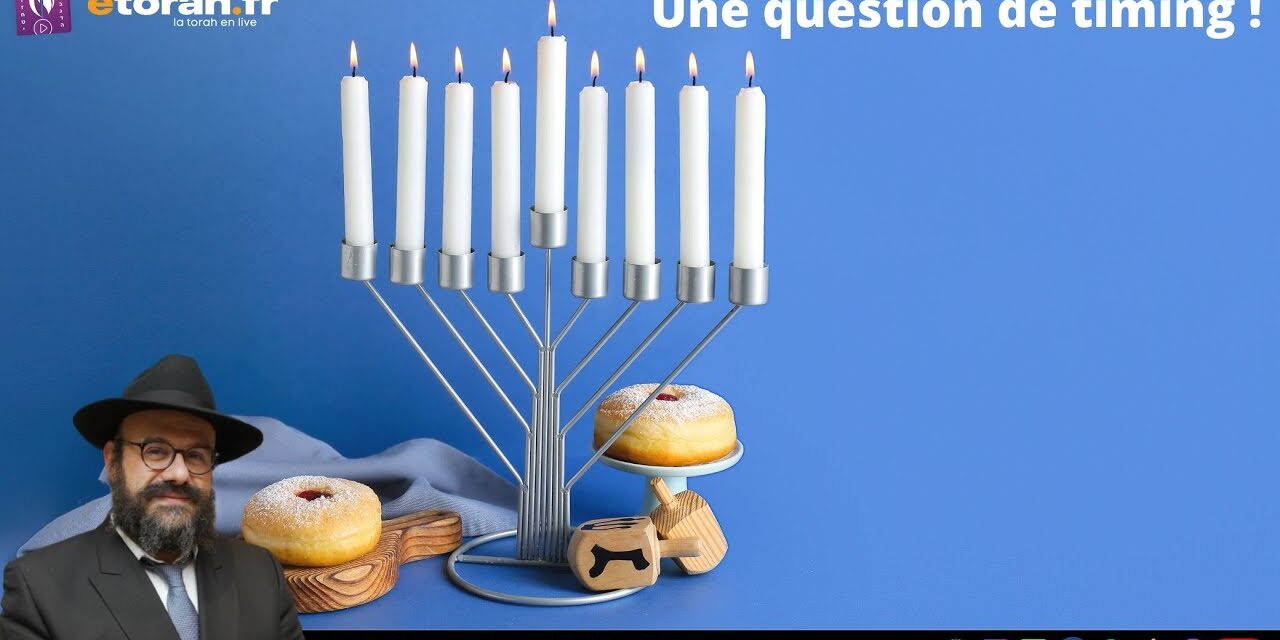 Hanouccah: Tout n&rsquo;est qu&rsquo;une question de timing !