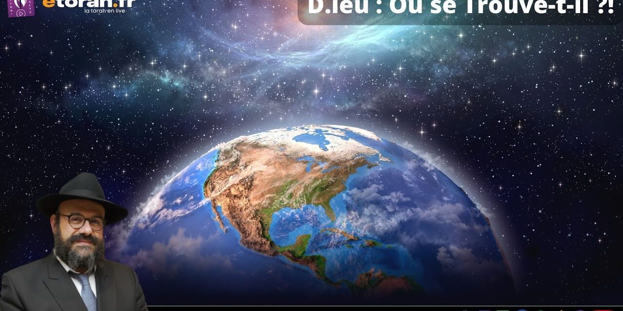 Chaar Hayi&rsquo;houd véhaémouna #23 Ch. 7.4: La Quête de la Localisation Divine : Où se Trouve-t-il ?