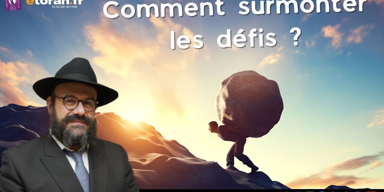 JLI – Conseil pour la vie. Leçon #5 : Comment surmonter les défis rencontrés au cours de notre vie ?