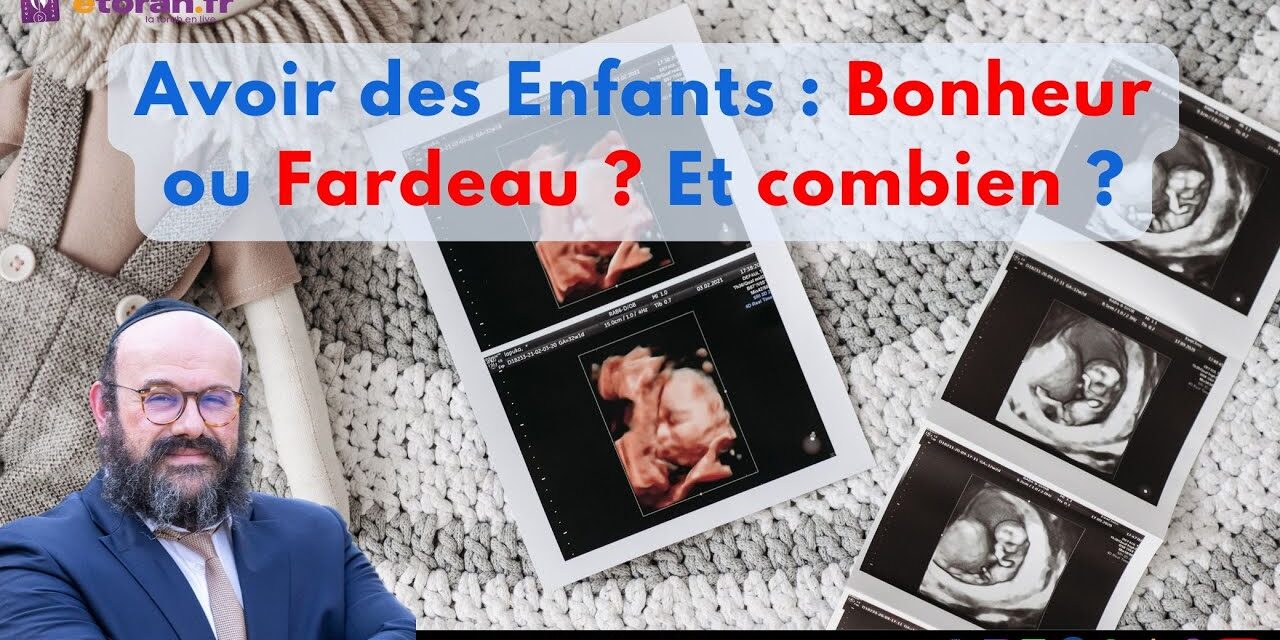 Berechit: Enfants – Source de Bonheur ou de Fardeau ? Et Combien en Avoir ?