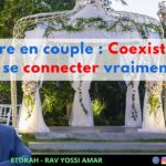 Michpatim: Être en couple – Coexister ou se connecter vraiment ?!