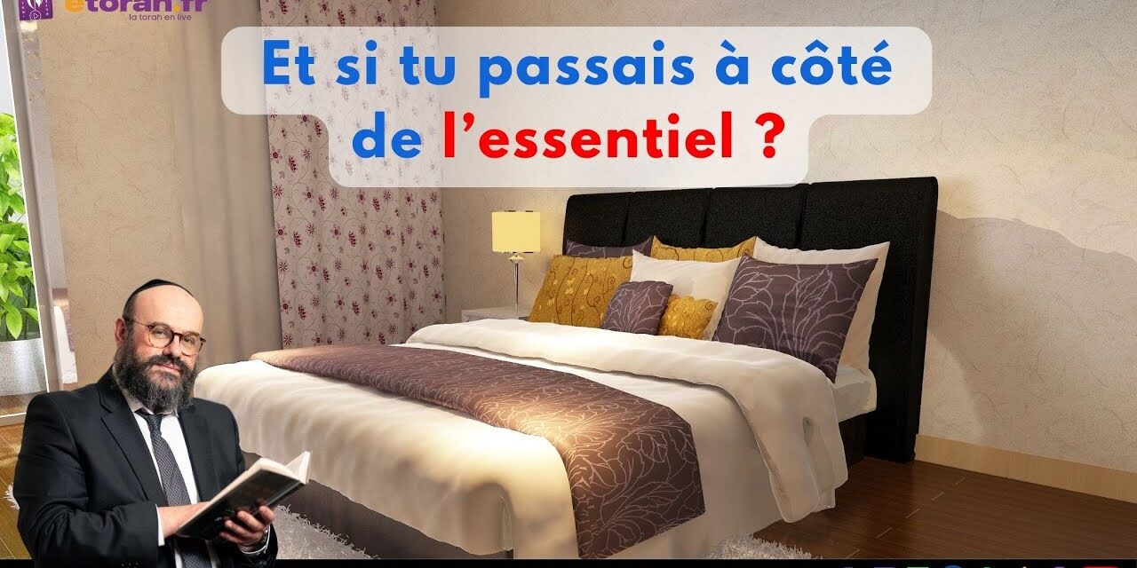 Devarim – 9 Av: As-tu laissé le secondaire prendre toute la place dans ta vie ?