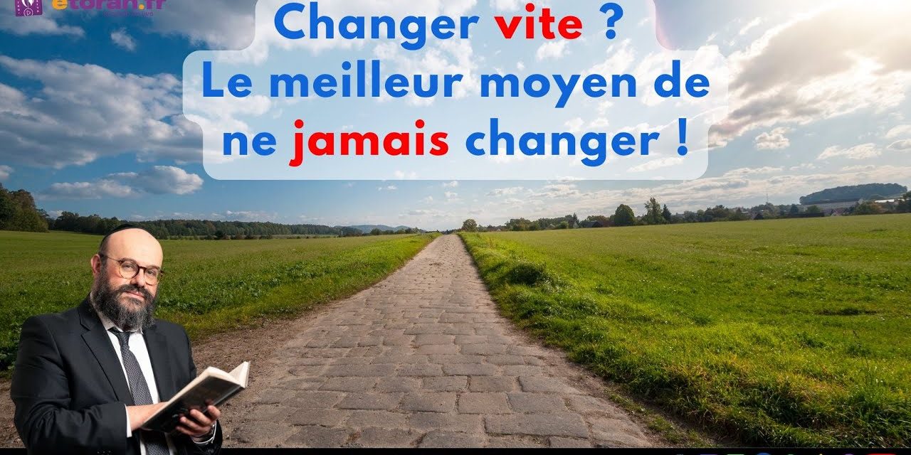 Ekev – 20 Av : 40 jours pour changer : pourquoi le “tout, tout de suite” vous empêche de réussir ?