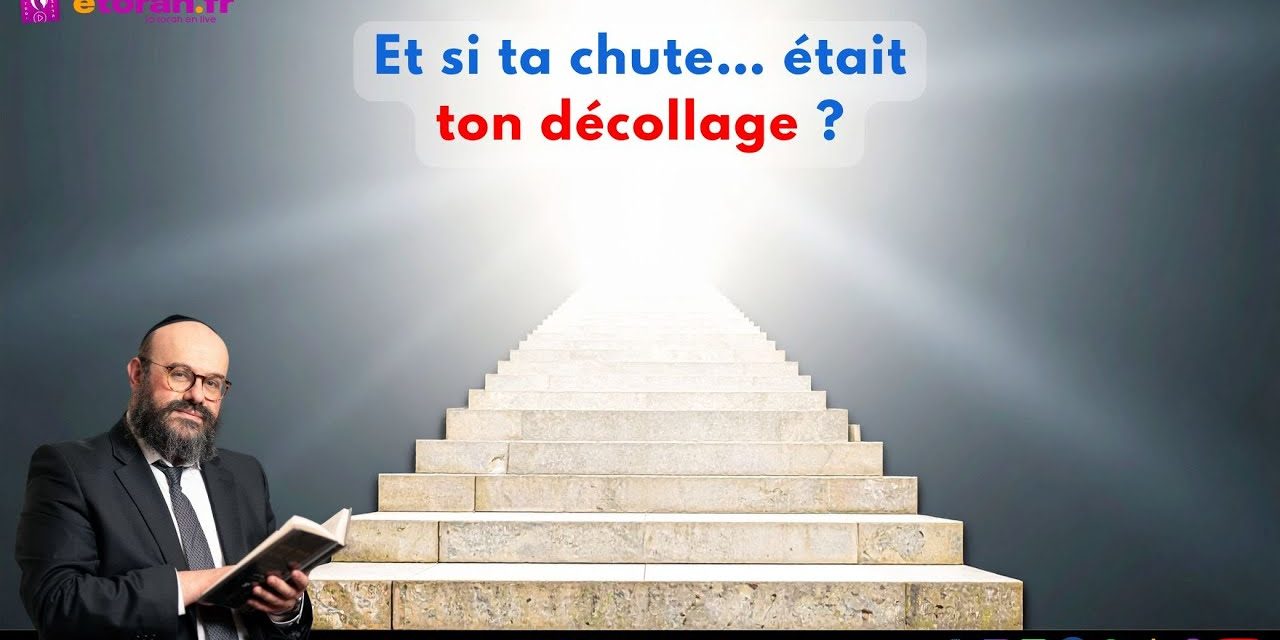 Vayichlah: Et si vos plus grandes chutes… étaient en réalité le début de votre ascension ?