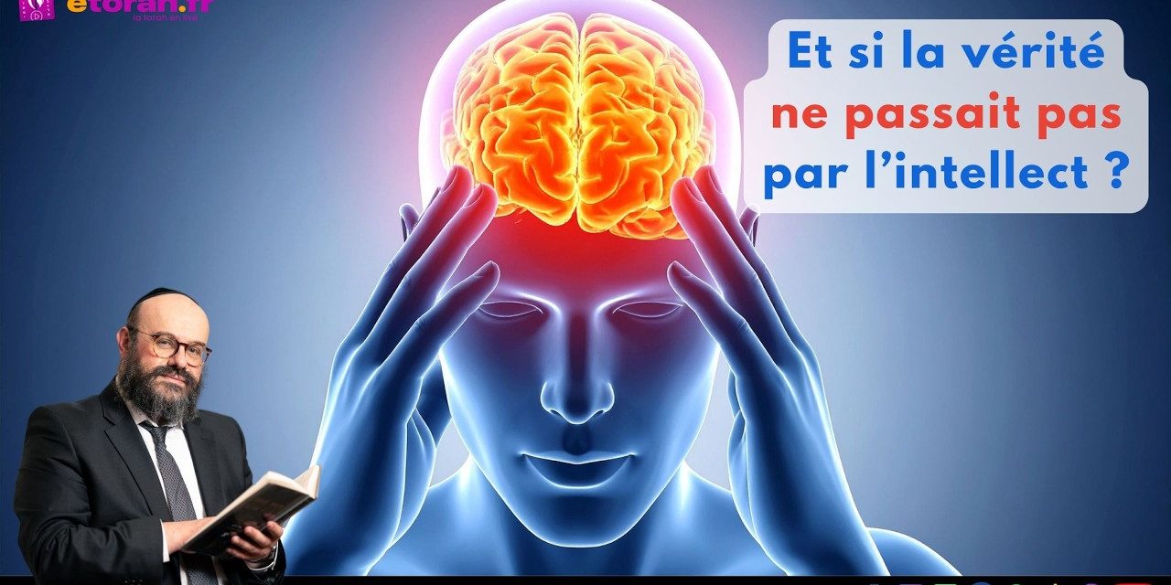 Iguérèt HaKodech Ch.15 #4 : Comprendre… ou vivre ? Et si la vérité ne passait pas par l’intellect ?