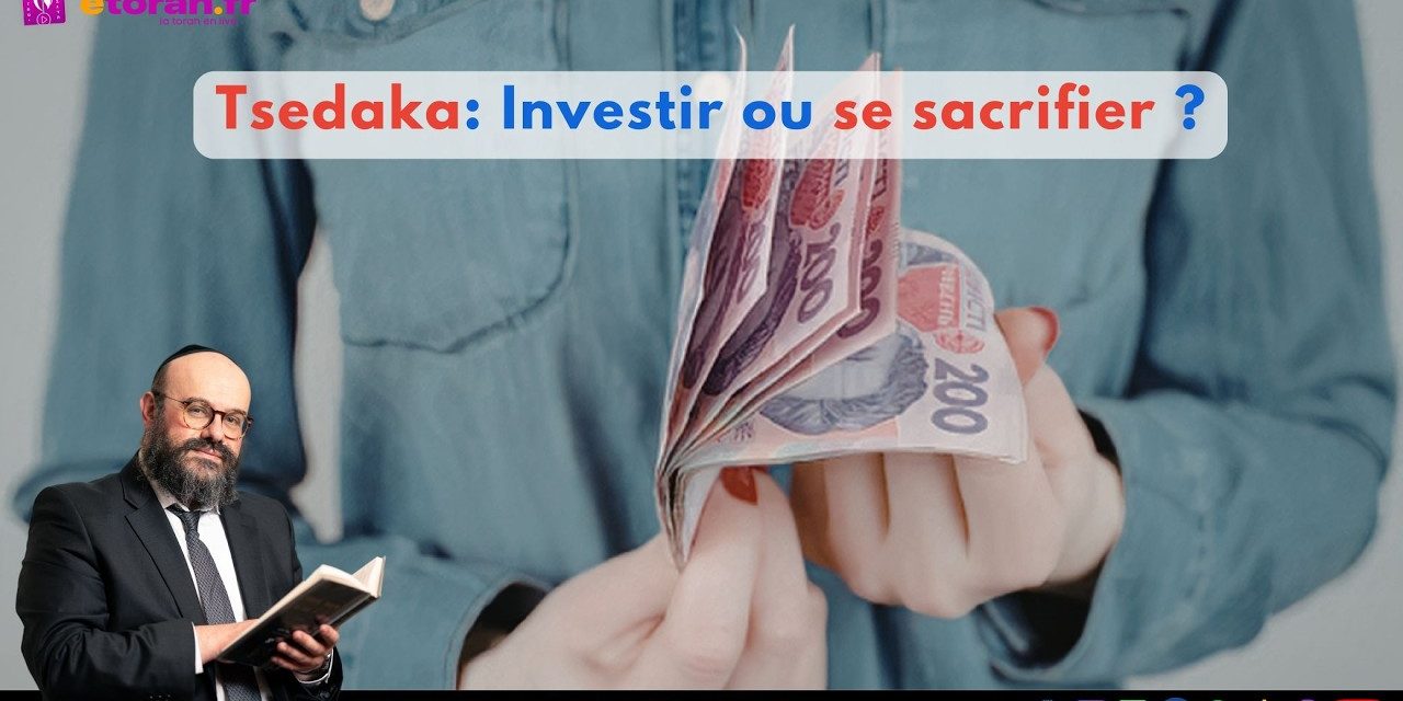 Iguérèt HaKodech Ch.16: Tsedaka: Donner te ruine… ou t’enrichit – jusqu’au sacrifice ?