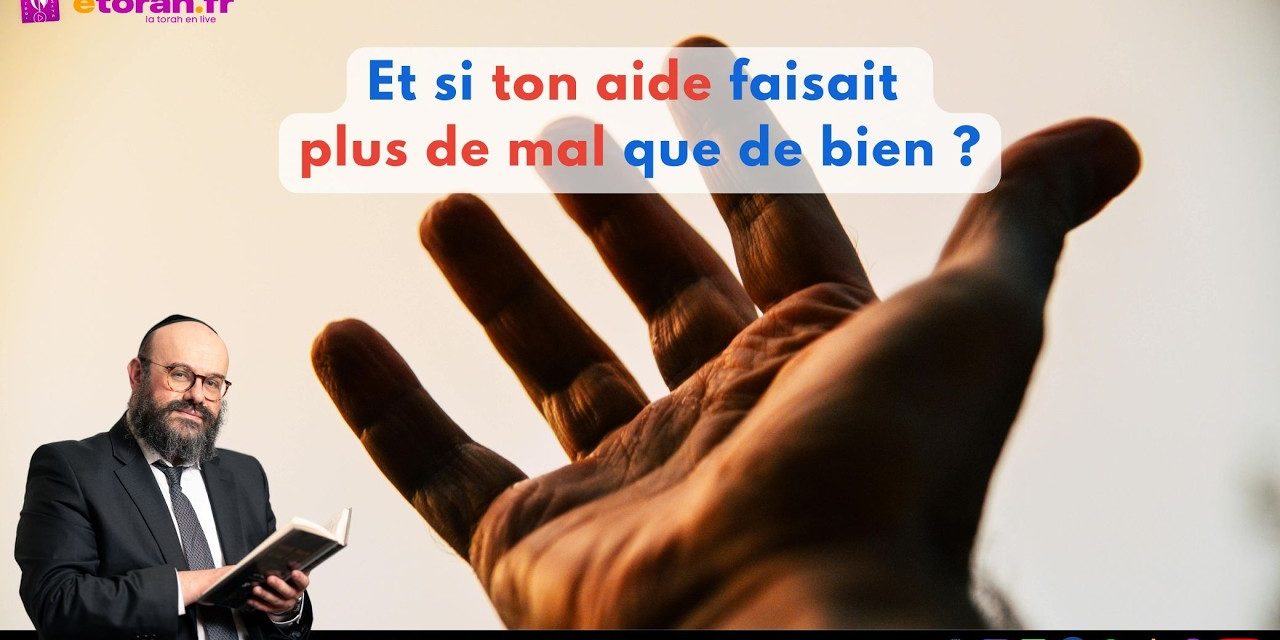 Kedochim: Et si ton aide faisait plus de mal que de bien… au point d’être la pire des erreurs ?