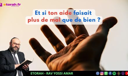 Kedochim: Et si ton aide faisait plus de mal que de bien… au point d’être la pire des erreurs ?