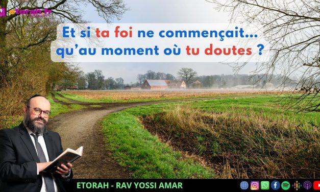 Behar : Et si la foi naissait du doute ? Pourquoi la Torah valorise les questions ?
