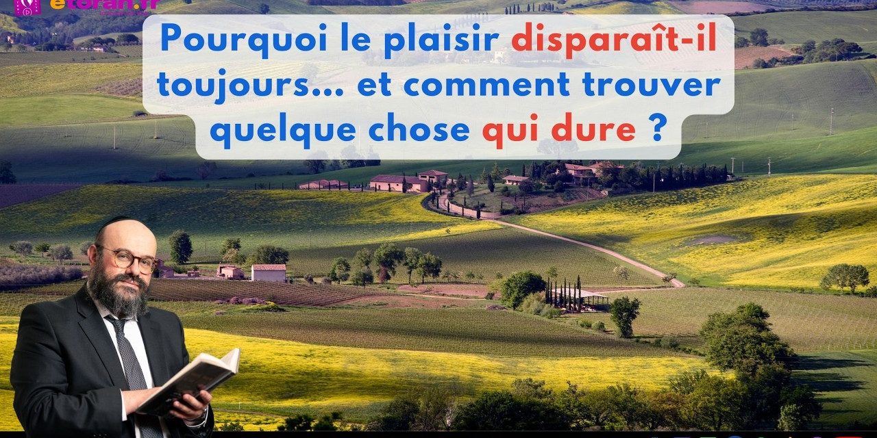 Igueret HaKodech 18 : Pourquoi le plaisir disparaît-il… et comment le faire durer ?