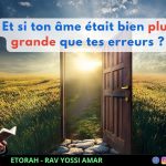 Igueret HaKodech 20 #2 : Et si ton âme était bien plus grande que tes erreurs ?