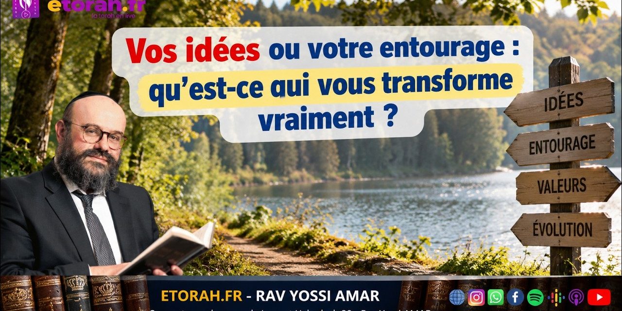 Igueret HaKodech 20 #4 : Vos idées ou votre entourage : qu’est-ce qui vous transforme vraiment ?