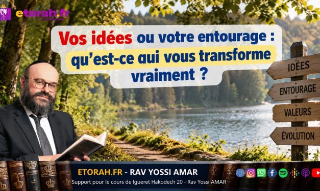 Igueret HaKodech 20 #4 : Vos idées ou votre entourage : qu’est-ce qui vous transforme vraiment ?